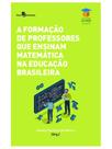 A formação de professores que ensinam matemática na educação brasileira - vol. 37 A formação de professores que ensinam matemática na educação brasileira - vol. 37