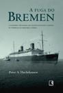 A Fuga Do Bremen - A Lendaria Travessia Do Transatlantico Alemao