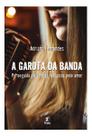 A Garota da Banda - Perseguida pelo Medo, Seduzida Pelo Amor