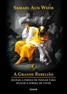 A Grande Rebelião - Mudar a forma de pensar para mudar a forma de viver