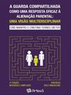 A guarda compartilhada como uma resposta eficaz à alienação parental - ARTESA EDITORA A guarda compartilhada como uma resposta eficaz à alienação parental - ARTESA EDITORA