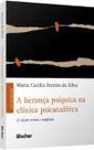 A herança psíquica na clínica psicanalítica A herança psíquica na clínica psicanalítica