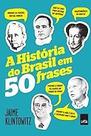 A história do Brasil em 50 frases Klintowitz, Jaime
