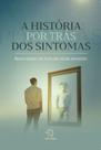 A história por trás dos sintomas: nossas reações são frutos das nossas percepções A história por trás dos sintomas: nossas reações são frutos das nossas percepções