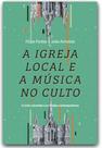 A igreja local e a música no culto A igreja local e a música no culto