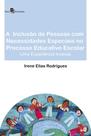 A inclusão de pessoas com necessidades especiais no processo educativo escolar: uma experiência inversa A inclusão de pessoas com necessidades especiais no processo educativo escolar: uma experiência inversa