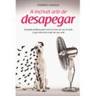 A incrível arte de desapegar - VIDA E CONSCIENCIA