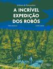 A Incrível Expedição Dos Robôs A Incrível Expedição Dos Robôs