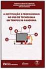 A Instituição e Profissionais no Uso de Tecnologia em Tempos de Pandemia