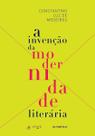 A Invenção da Modernidade Literária A Invenção da Modernidade Literária