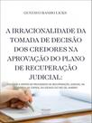 A irracionalidade da tomada de decisão dos credores na aprovação do plano de recuperação judicial - PROCESSO A irracionalidade da tomada de decisão dos credores na aprovação do plano de recuperação judicial - PROCESSO