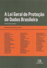 A Lei Geral de Proteção de Dados Brasileira
