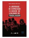 A liberdade de expressão e o dever de lealdade do trabalhador - 2024