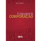 A Linguagem da Corporação A Linguagem da Corporação