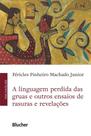 A Linguagem Perdida Das Gruas E Outros Ensaios De Rasuras E Revelações - BLUCHER