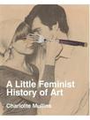 A little feminist history of art - expanded edition A little feminist history of art - expanded edition