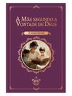 A mãe segundo a vontade de deus A mãe segundo a vontade de deus