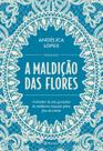 A Maldição Das Flores - O Destino De Sete Gerações De Mulheres Traçado Pelos Fios Da Renda