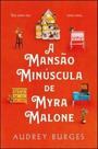 A mansão minúscula de Myra Malone - ACTUAL EDITORA - ALMEDINA A mansão minúscula de Myra Malone - ACTUAL EDITORA - ALMEDINA