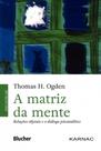 A matriz da mente: relações objetais e o diálogo psicanalítico A matriz da mente: relações objetais e o diálogo psicanalítico