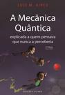 A Mecânica Quântica Explicada a Quem Pensava Que Nunca a Perceberia - 2ª Edição