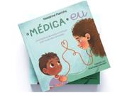 A médica e eu - uma história de apoio a crianças com medo das consultas