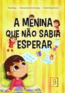 A Menina Que Não Sabia Esperar