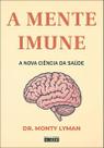 A Mente Imune: a Nova Ciência da Saúde
