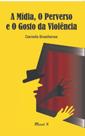 A mídia, o perverso e o gosto da violência - MAUAD X