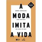 A Moda Imita a Vida. Como Construir Uma Marca de Moda - Editora Senac Rio A Moda Imita a Vida. Como Construir Uma Marca de Moda - Editora Senac Rio