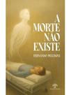 A morte não existe A morte não existe