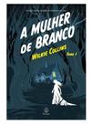 A mulher de branco - tomo 1