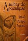A Mulher do Apocalipse - Prof. Felipe Aquino - Verdades e Dogmas - Canção nova