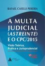 A multa judicial (Astreinte e o CPC/2015): visão teórica, prática e jurisprudencial - LIVRARIA DO ADVOGADO A multa judicial (Astreinte e o CPC/2015): visão teórica, prática e jurisprudencial - LIVRARIA DO ADVOGADO