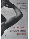 A nenhum amado amar perdoa