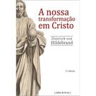 A nossa transformação em Cristo (Dietrich von Hildebrand)