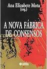 A nova fábrica de consensos: ensaios sobre a reestruturação empresarial, o trabalho e as demandas Paperback Mota, Ana