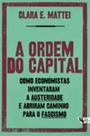 A ordem do capital - Como economistas inventaram a austeridade e abriram caminho para o fascismo - BOITEMPO