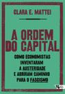A Ordem do Capital: Como Economistas Inventaram a Austeridade e Abriram Caminho para o Fascismo