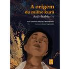 A origem do milho kurâ - Anji Itabienly