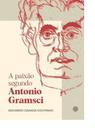 A Paixão Segundo Antonio Gramsci
