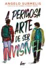 A Perigosa Arte De Ser Invisível