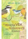 a Perigosa Vida Dos Passarinhos Pequenos a Perigosa Vida Dos Passarinhos Pequenos