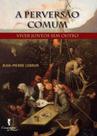 a Perversão Comum - Viver Juntos Sem Outro a Perversão Comum - Viver Juntos Sem Outro