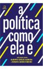 A Política Como Ela É - Diálogos Entre Alberto Carlos Almeida e Renato Janine Ribeiro