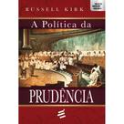 A Política da Prudência ( Russell Kirk ) - E Realizações A Política da Prudência ( Russell Kirk ) - E Realizações