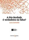 A Pós-Verdade é Verdadeira Ou Falsa - Estação das Letras e Cores A Pós-Verdade é Verdadeira Ou Falsa - Estação das Letras e Cores