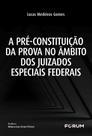 A Pré-Constituição Da Prova No Âmbito Dos Juizados Especiais Federais