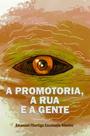 A Promotoria, A Rua e a Gente - Scortecci