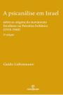 A psicanálise em Israel: sobre as origens do movimento freudiano na Palestina britânica (1918-1948) / Guido Liebermann. - Annablume